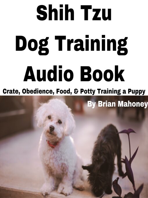 Title details for Shih Tzu Dog Training Audio Book by Brian Mahoney - Available